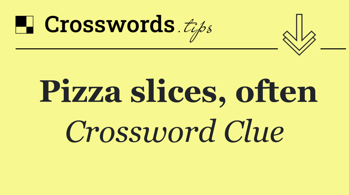 Pizza slices, often