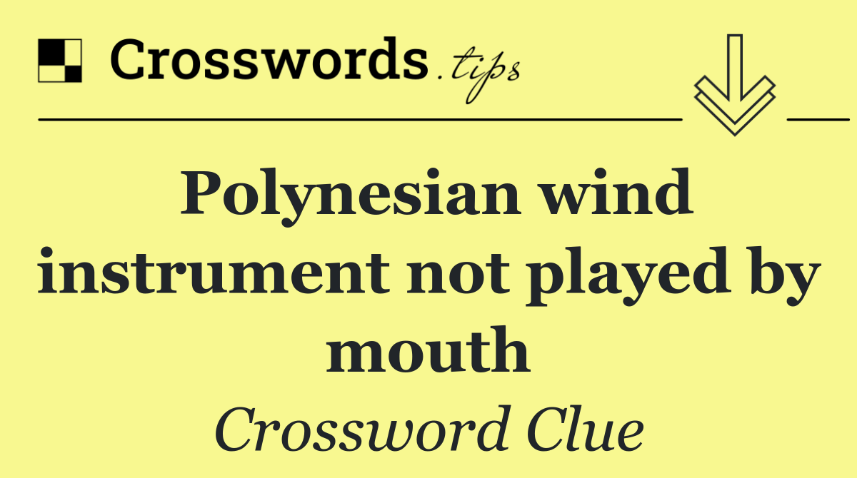 Polynesian wind instrument not played by mouth