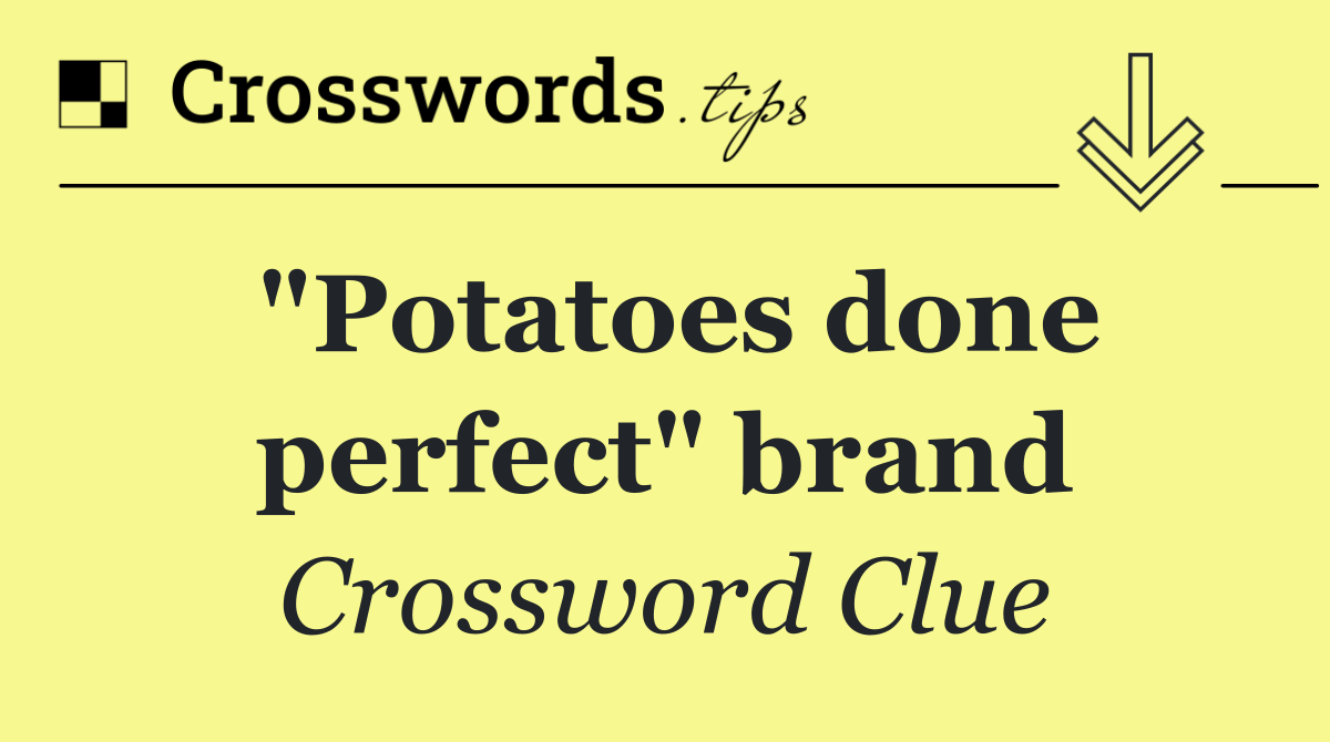 "Potatoes done perfect" brand