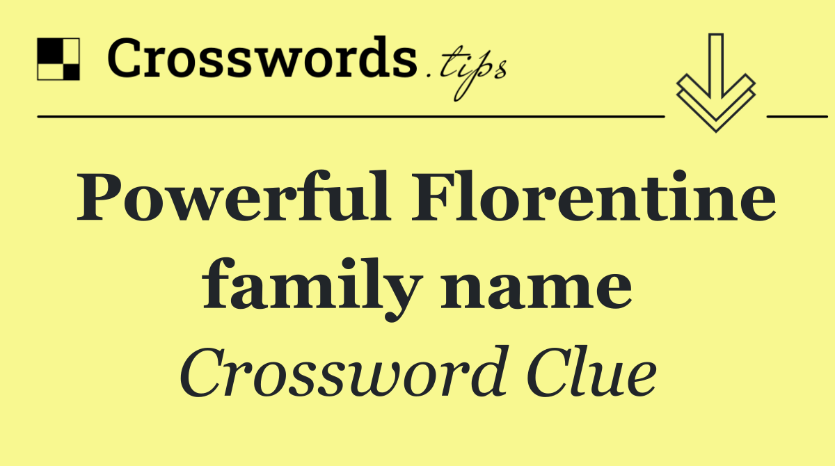 Powerful Florentine family name