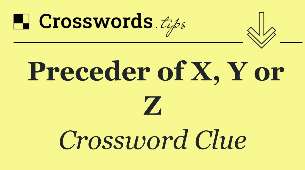 Preceder of X, Y or Z