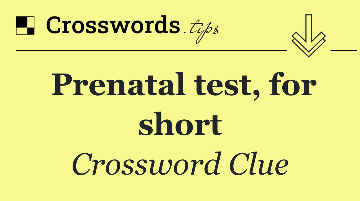 Prenatal test, for short