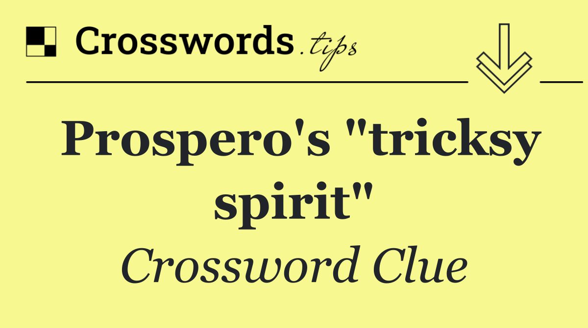 Prospero's "tricksy spirit"