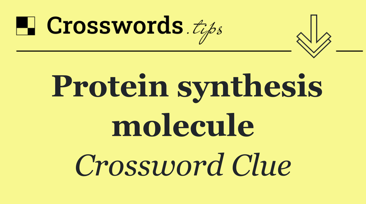 Protein synthesis molecule