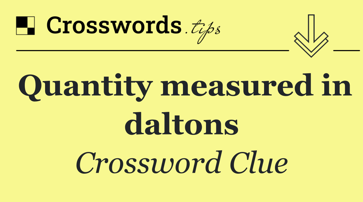 Quantity measured in daltons