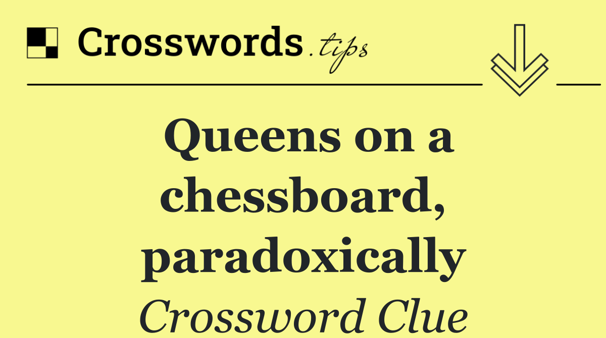 Queens on a chessboard, paradoxically