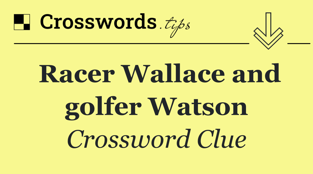 Racer Wallace and golfer Watson