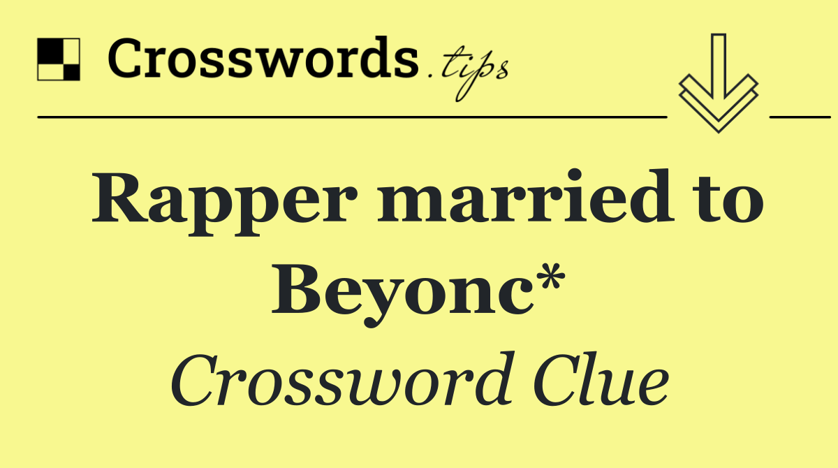 Rapper married to Beyonc*