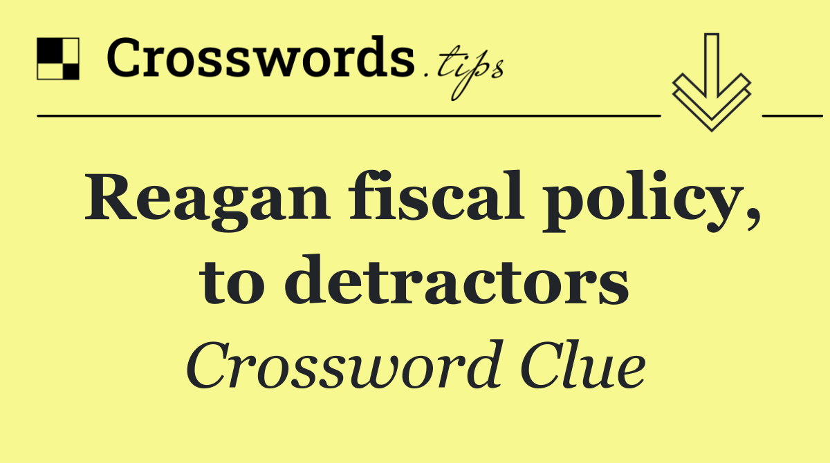 Reagan fiscal policy, to detractors