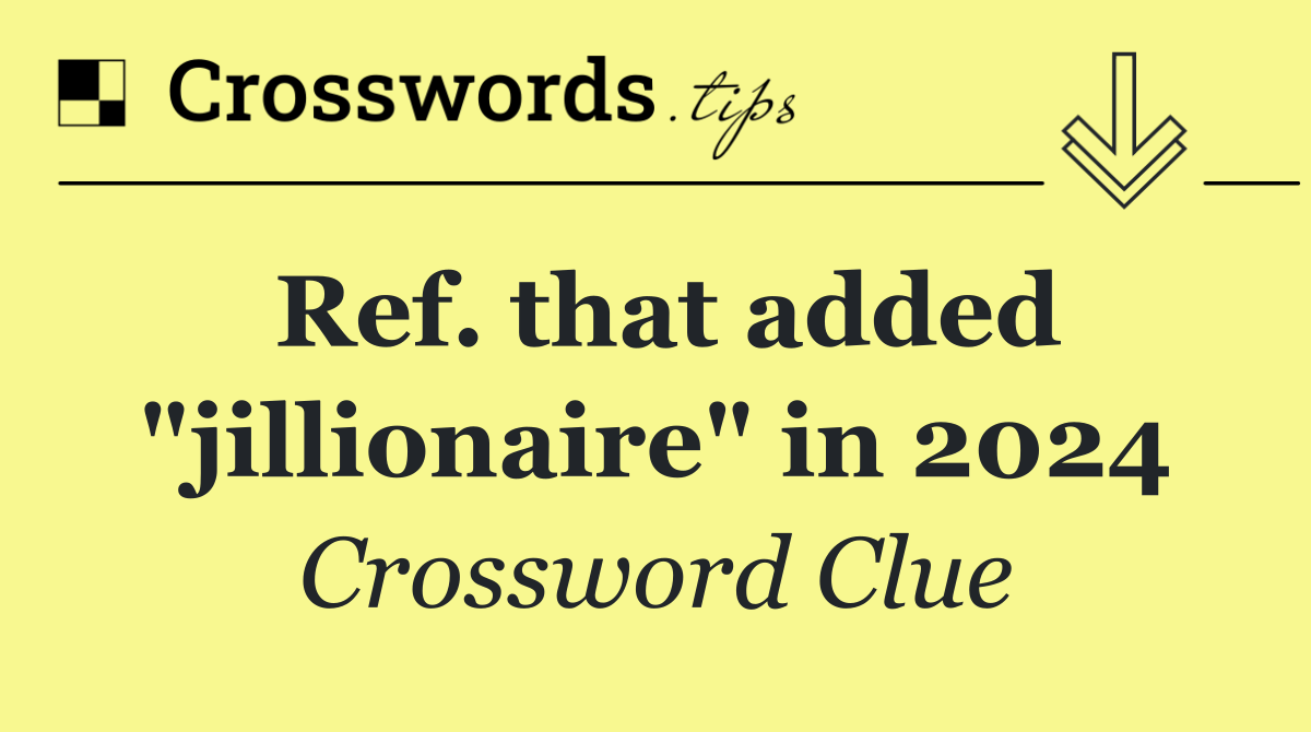 Ref. that added "jillionaire" in 2024