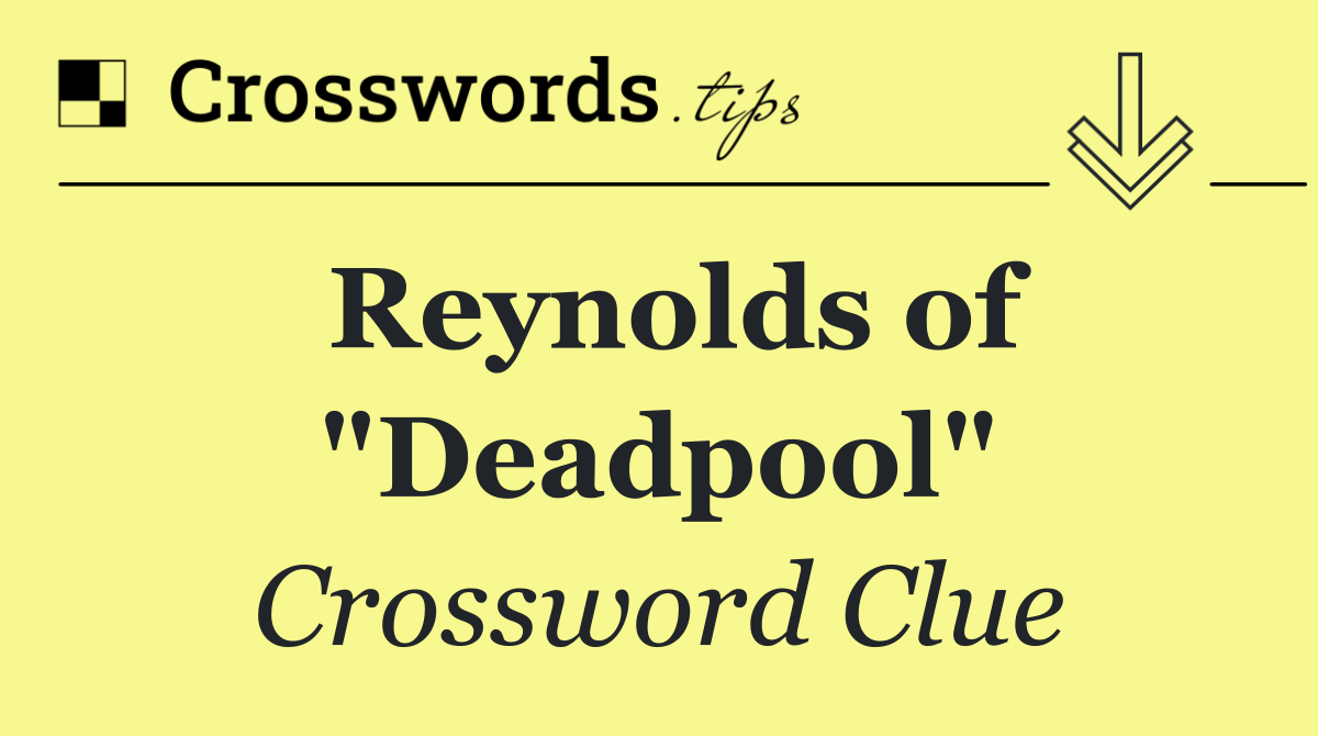 Reynolds of "Deadpool"