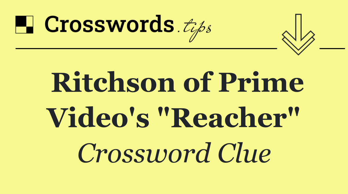 Ritchson of Prime Video's "Reacher"