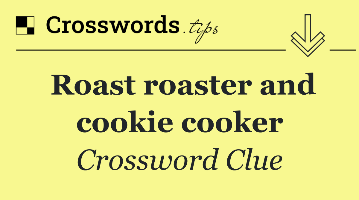 Roast roaster and cookie cooker