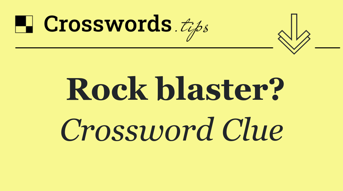 Rock blaster?