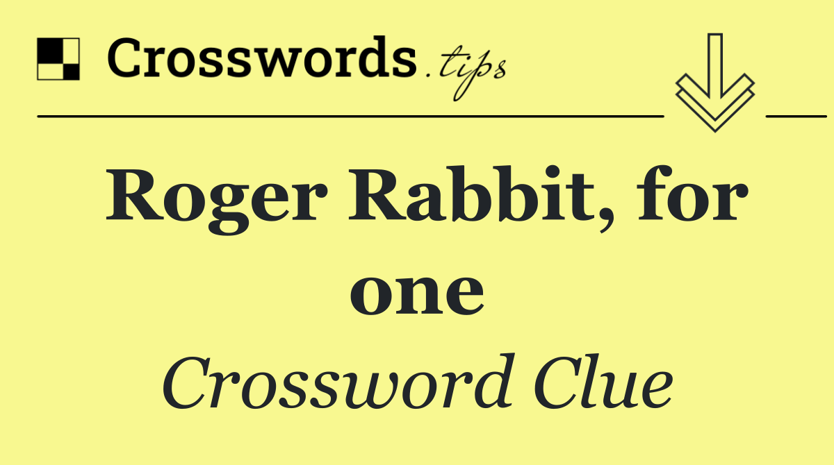 Roger Rabbit, for one