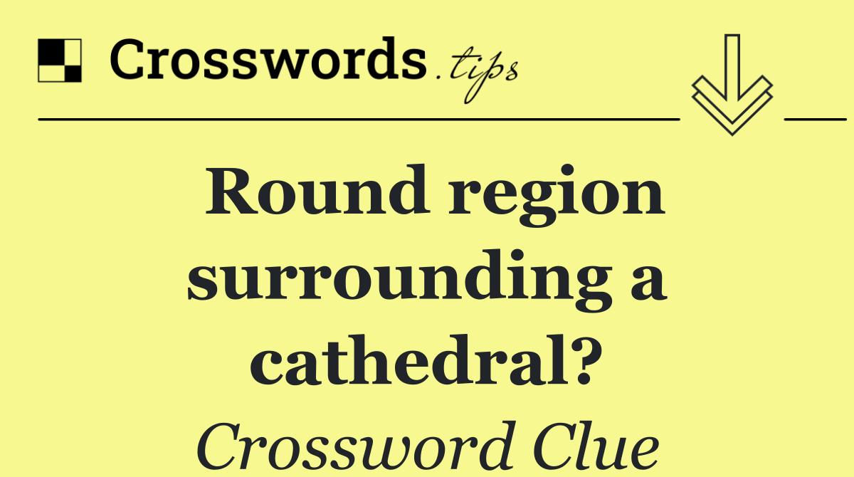 Round region surrounding a cathedral?