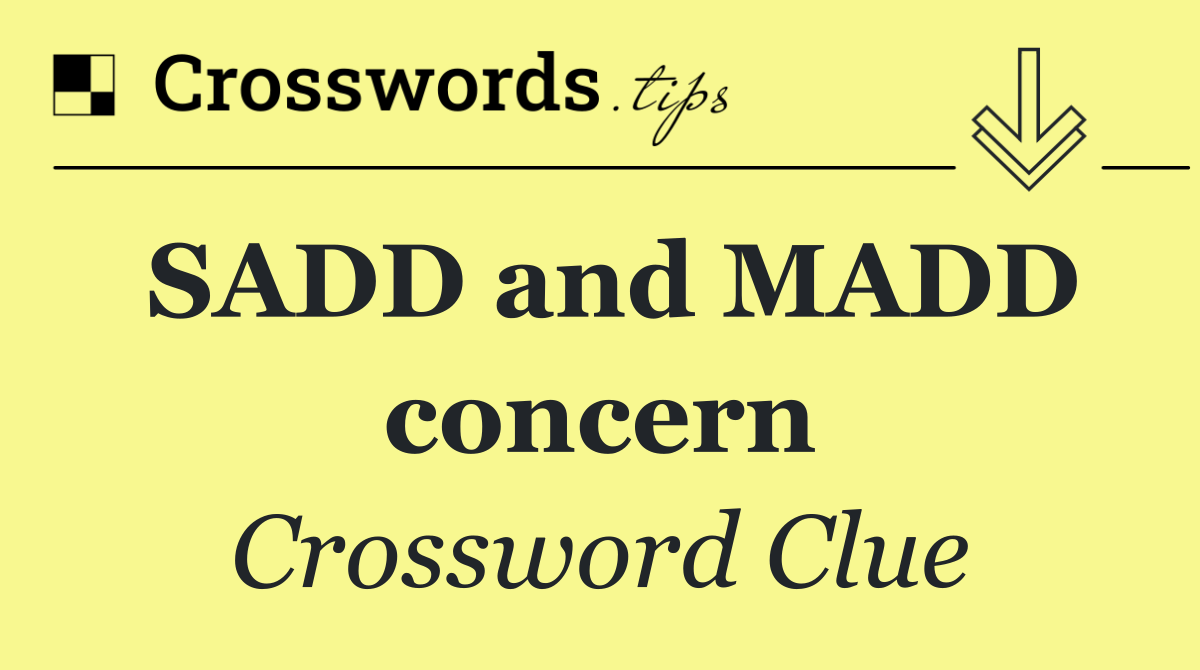 SADD and MADD concern