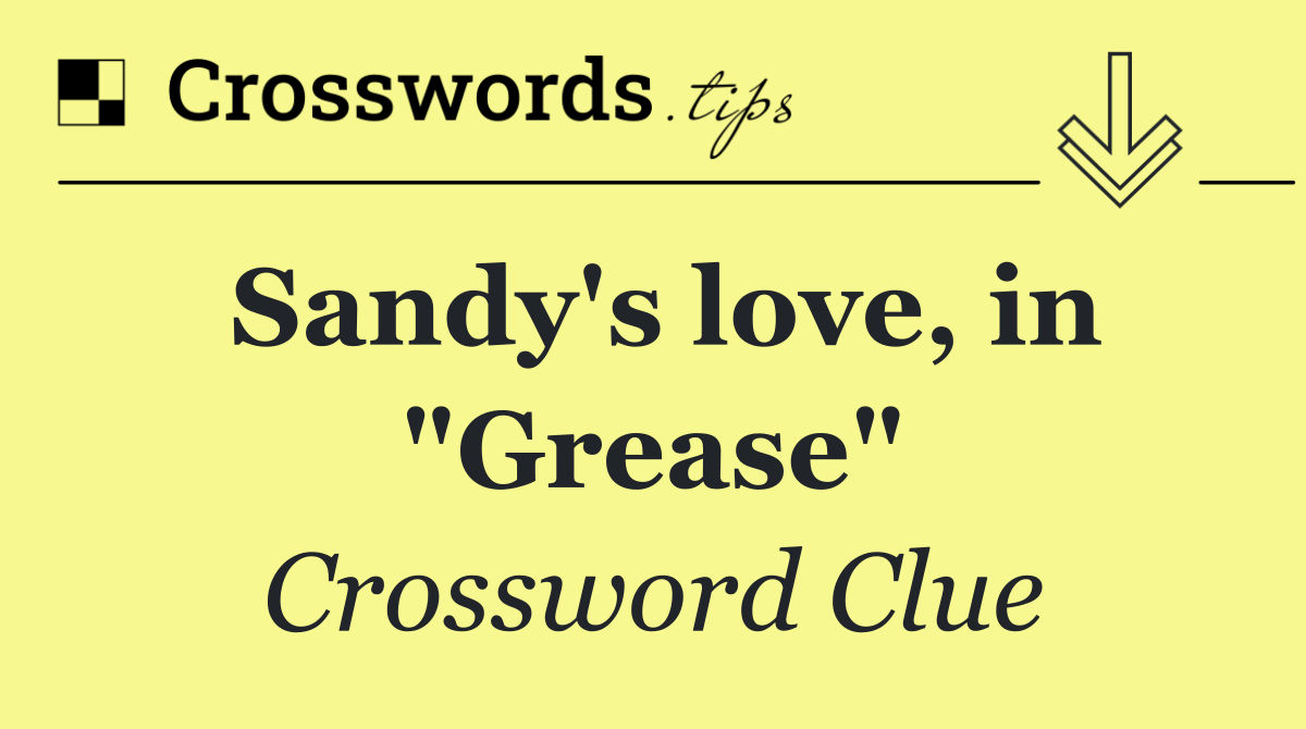 Sandy's love, in "Grease"