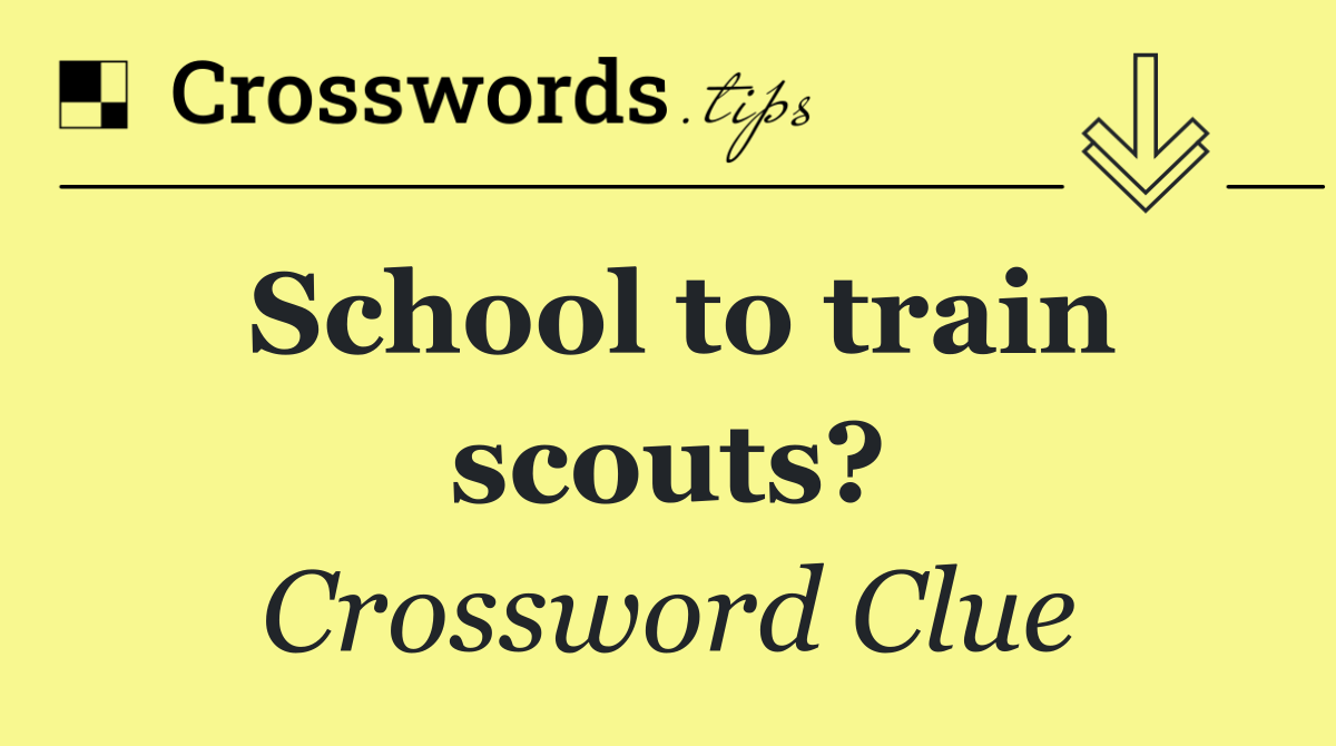 School to train scouts?