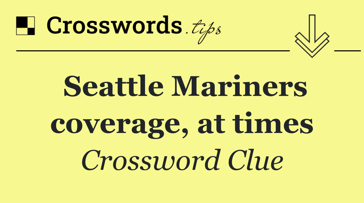Seattle Mariners coverage, at times