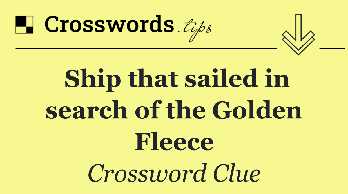 Ship that sailed in search of the Golden Fleece