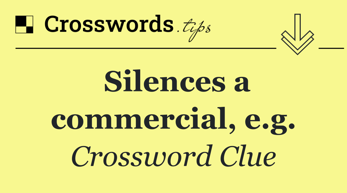 Silences a commercial, e.g.