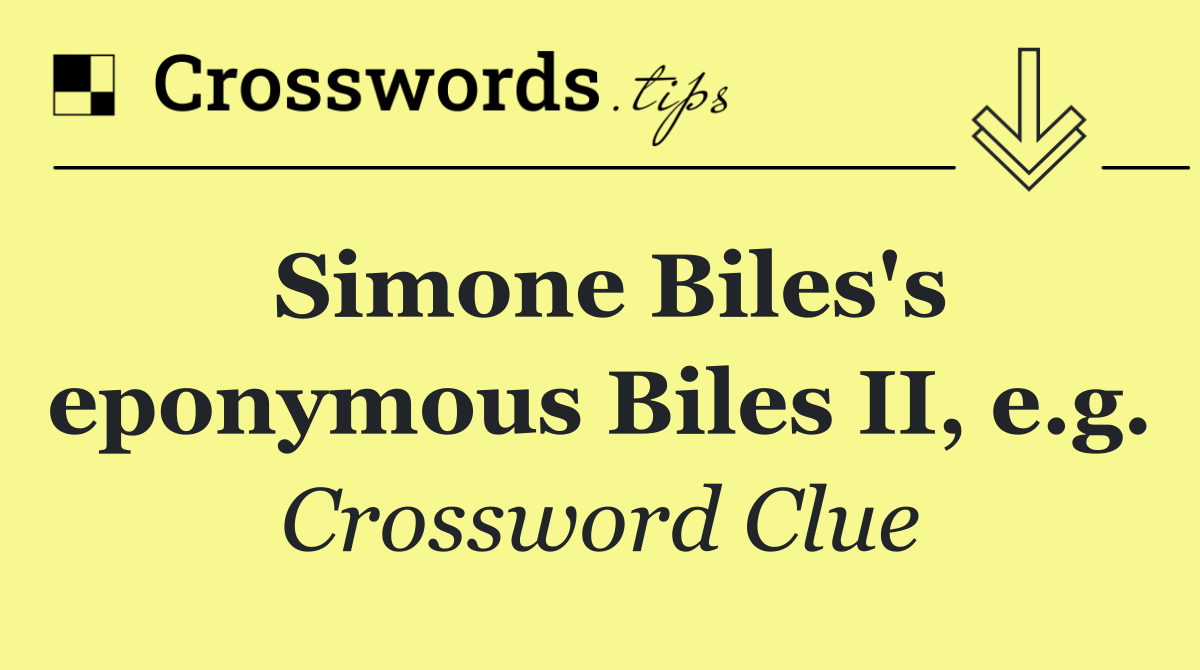 Simone Biles's eponymous Biles II, e.g.