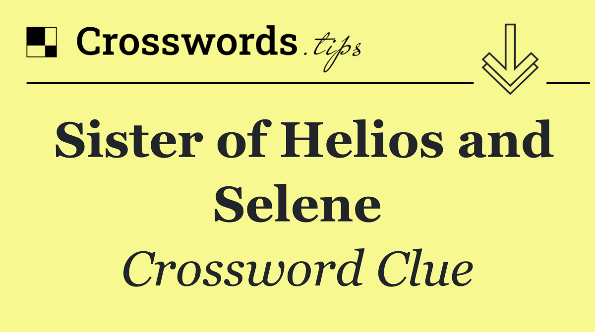 Sister of Helios and Selene