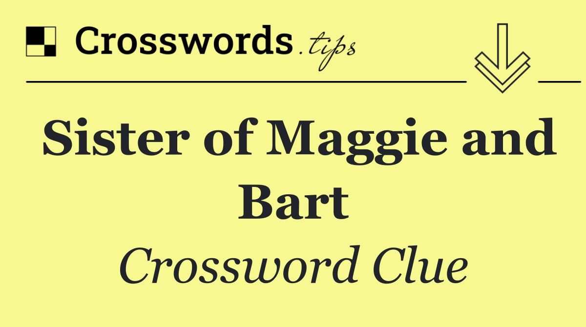 Sister of Maggie and Bart