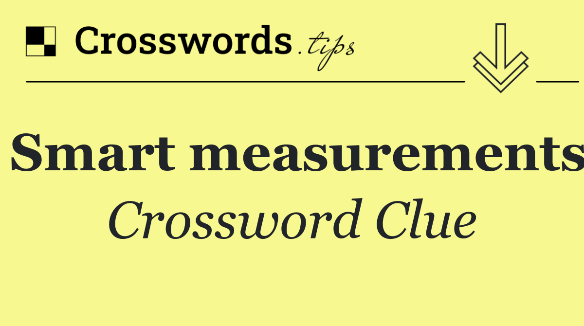 Smart measurements