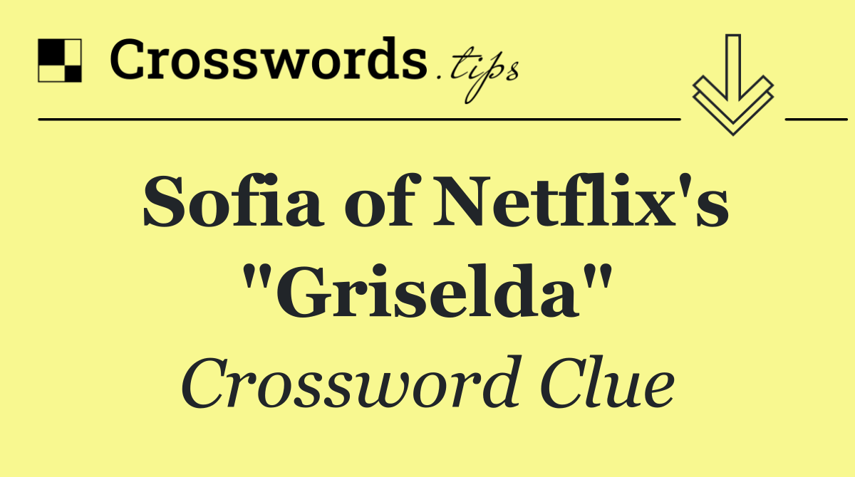 Sofia of Netflix's "Griselda"