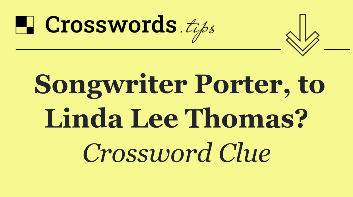 Songwriter Porter, to Linda Lee Thomas?