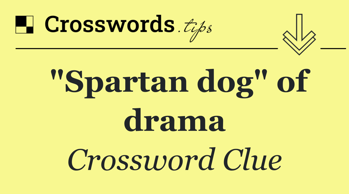 "Spartan dog" of drama