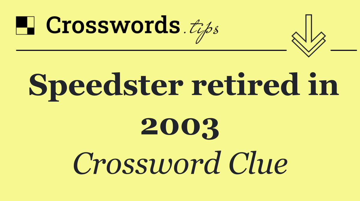 Speedster retired in 2003