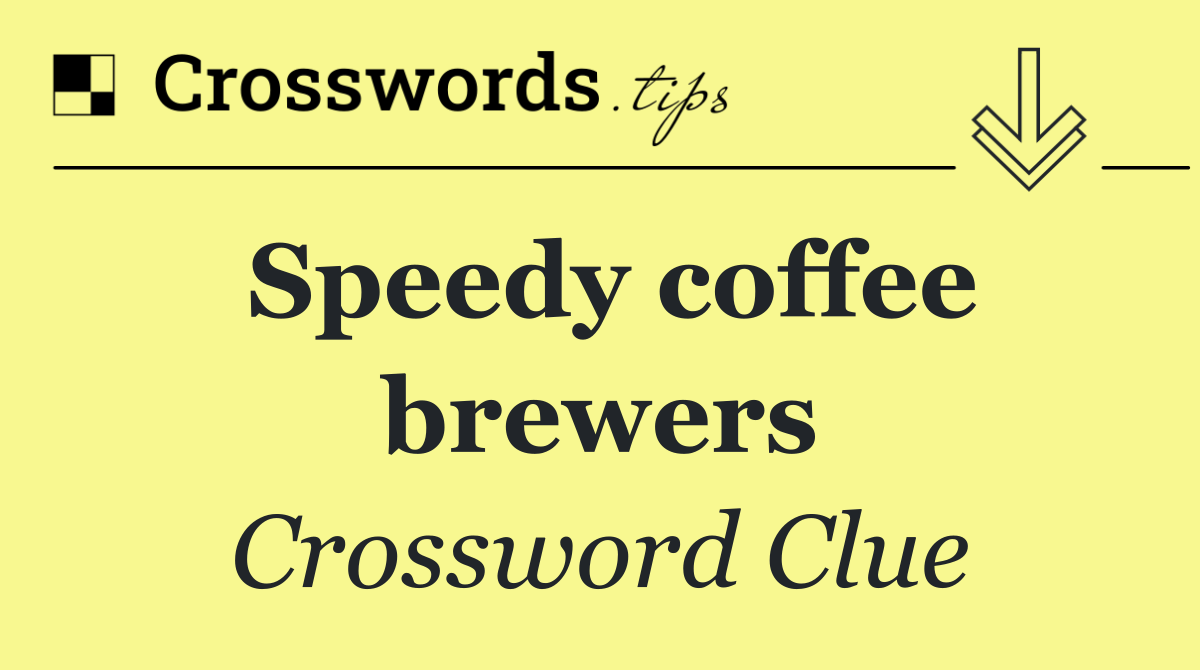 Speedy coffee brewers