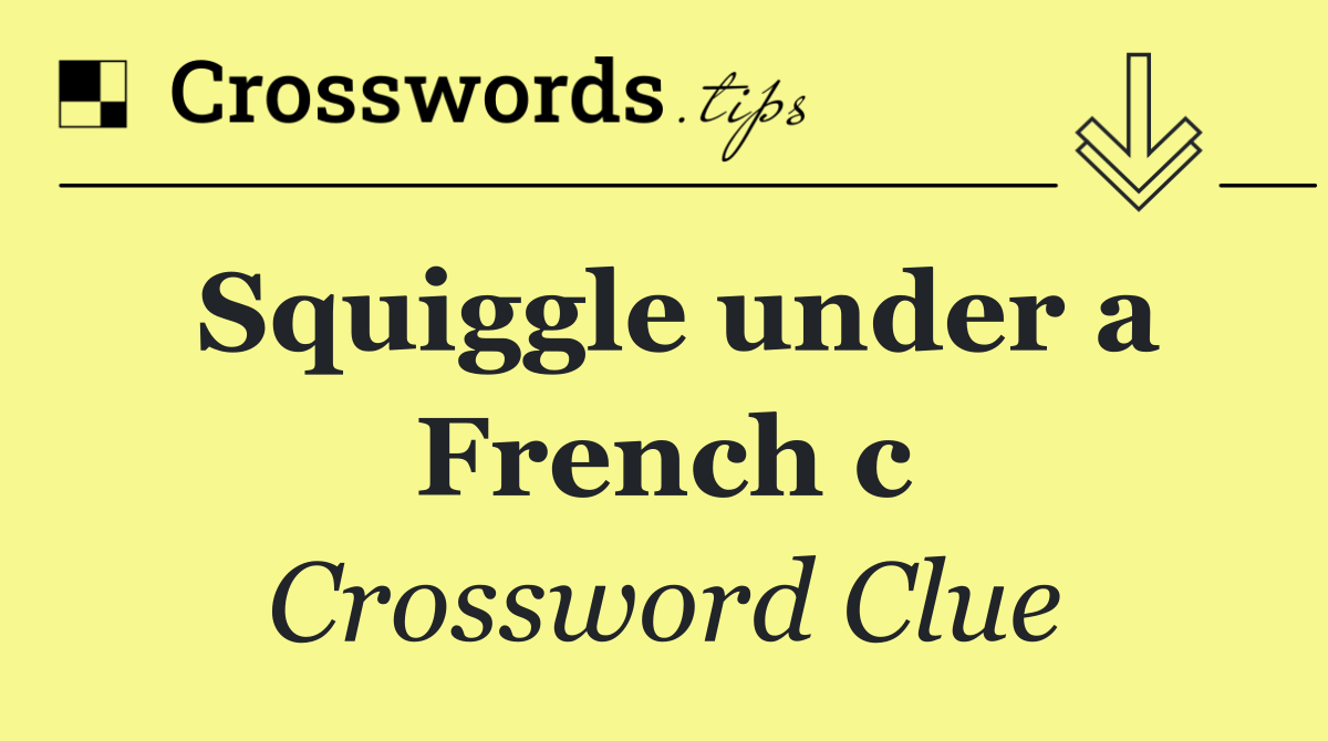 Squiggle under a French c