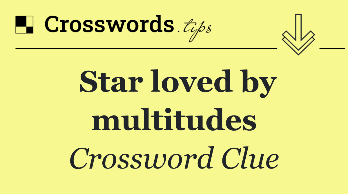 Star loved by multitudes