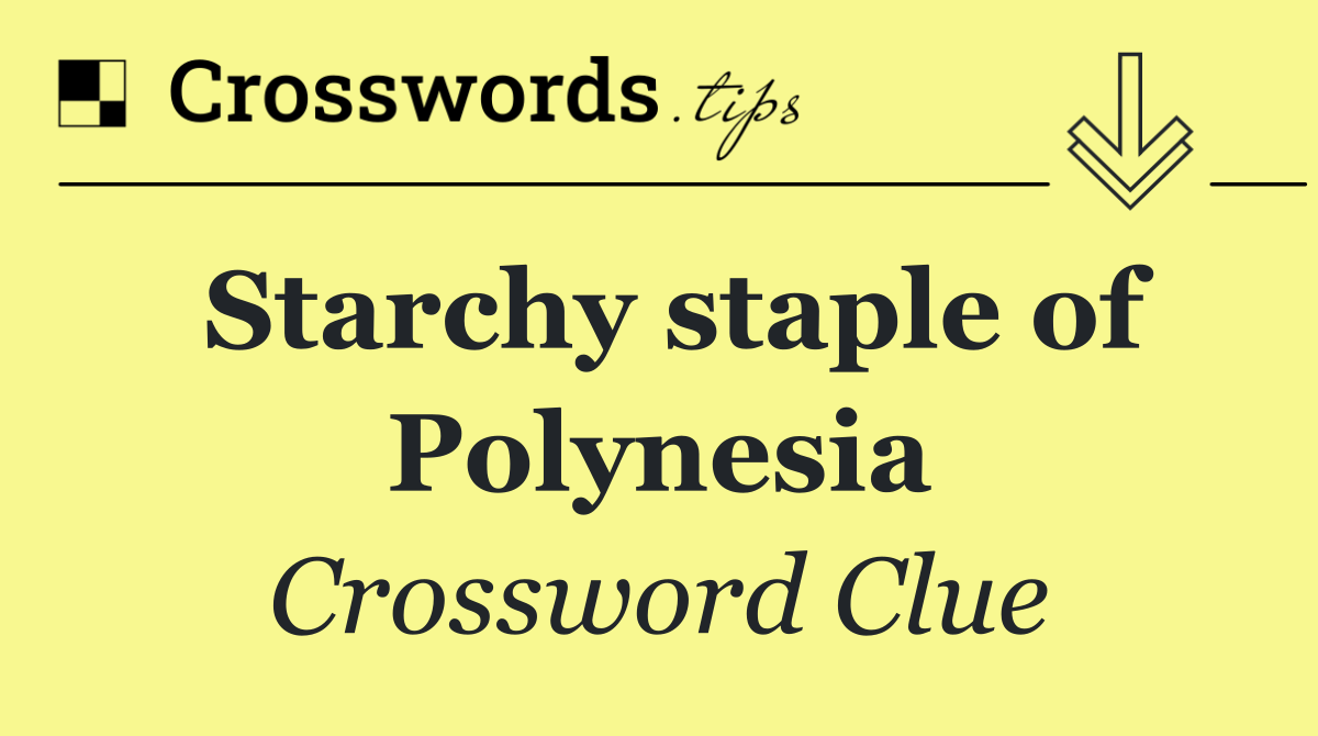 Starchy staple of Polynesia