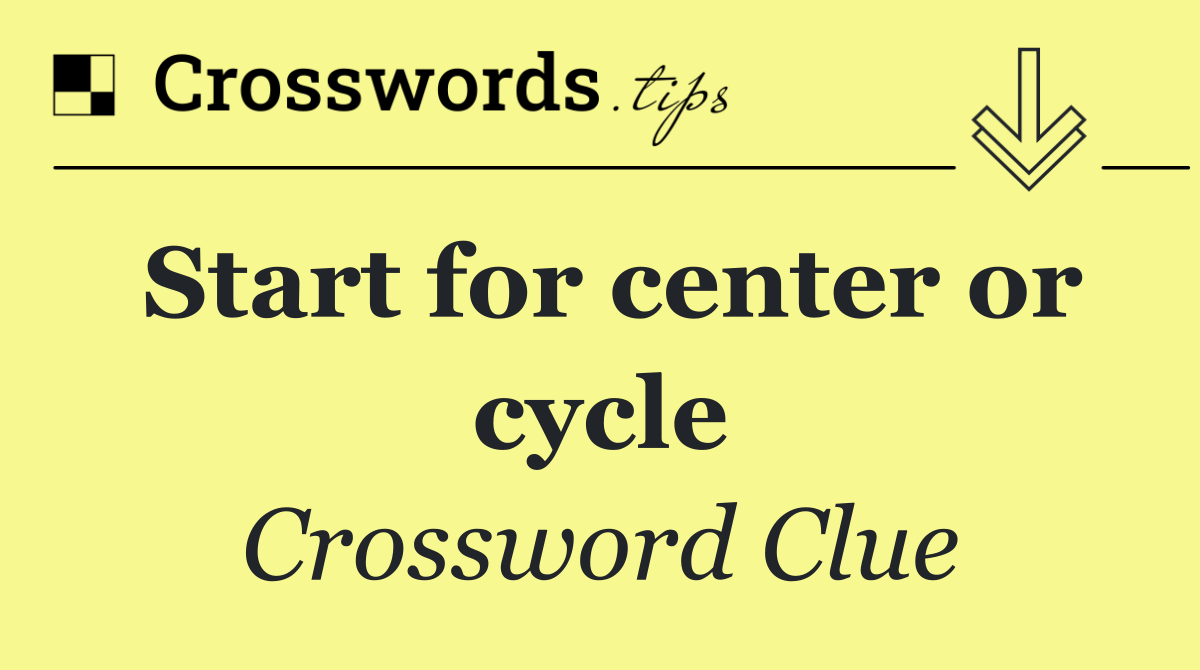 Start for center or cycle