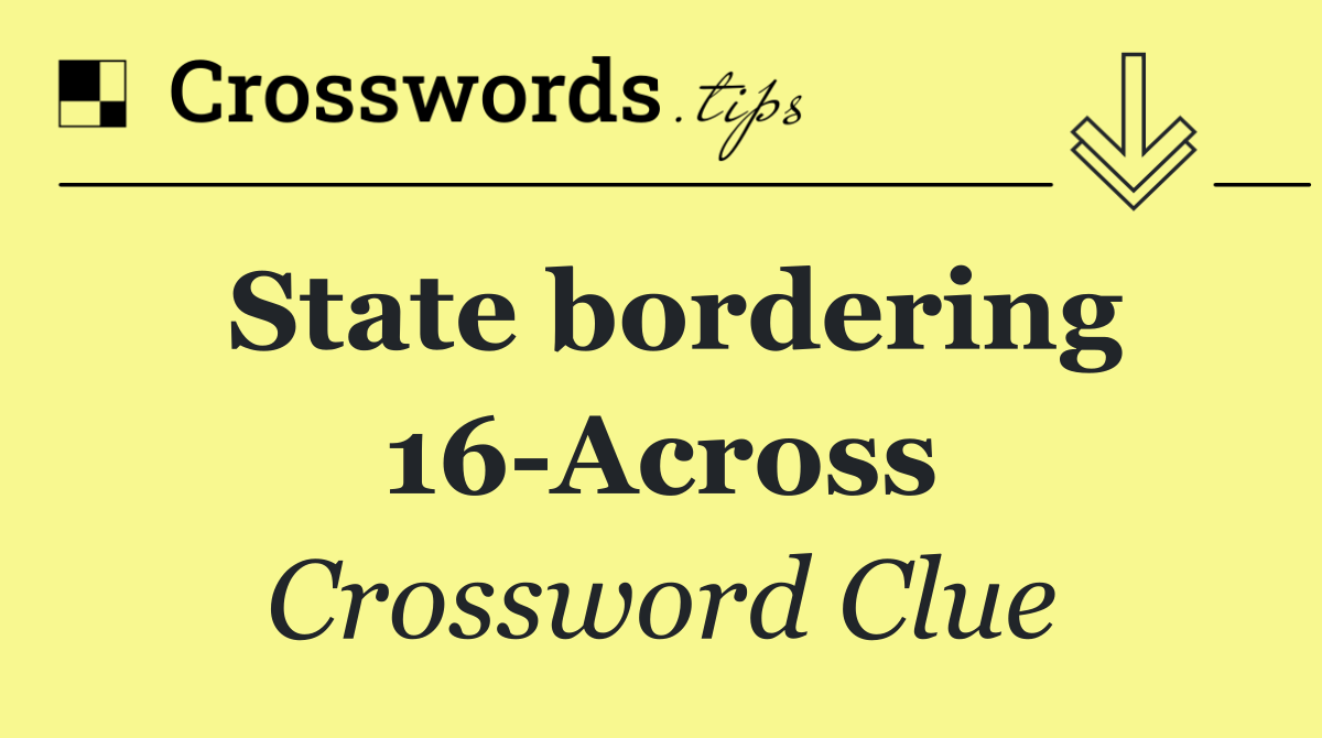 State bordering 16 Across