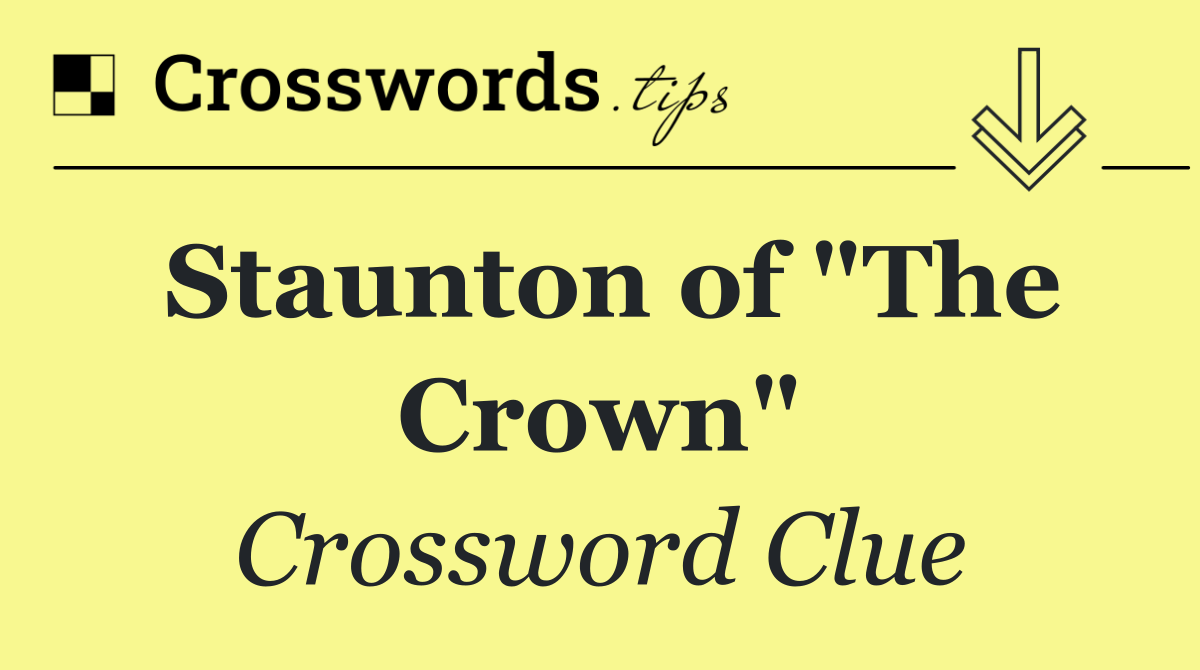 Staunton of "The Crown"