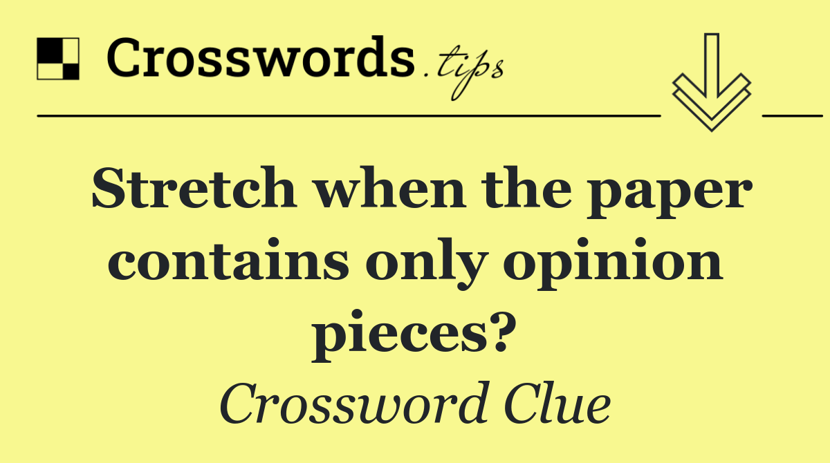 Stretch when the paper contains only opinion pieces?