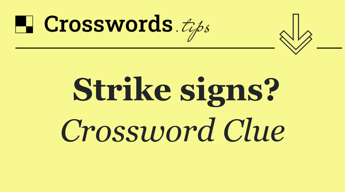 Strike signs?