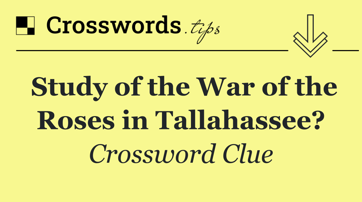 Study of the War of the Roses in Tallahassee?