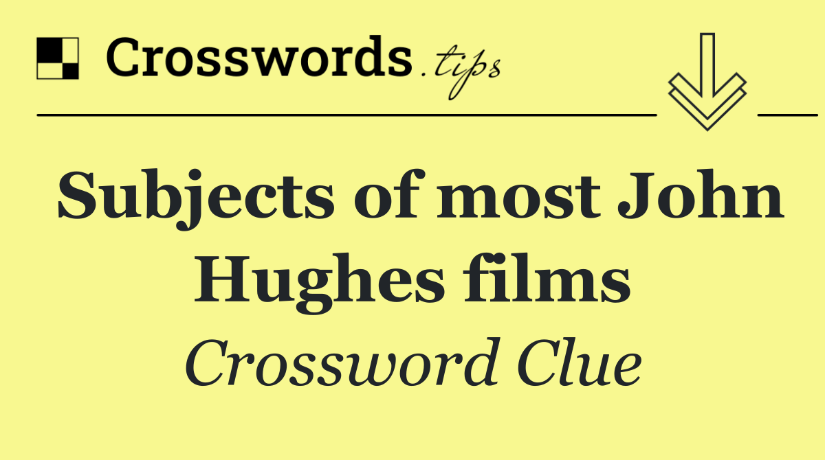 Subjects of most John Hughes films