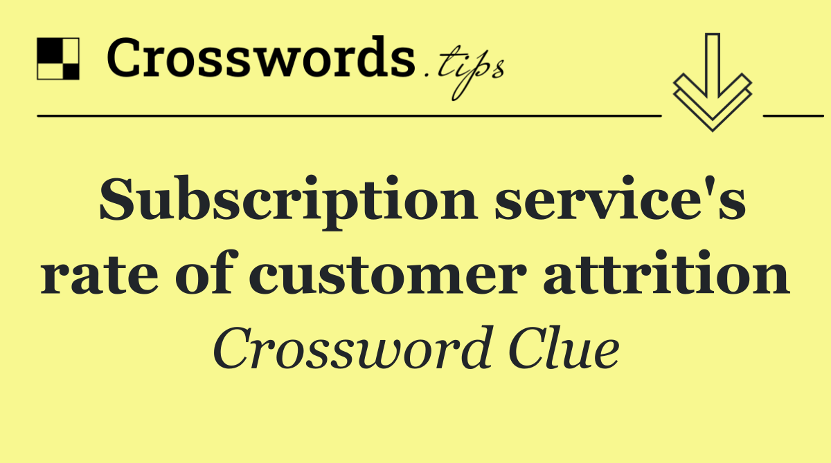 Subscription service's rate of customer attrition