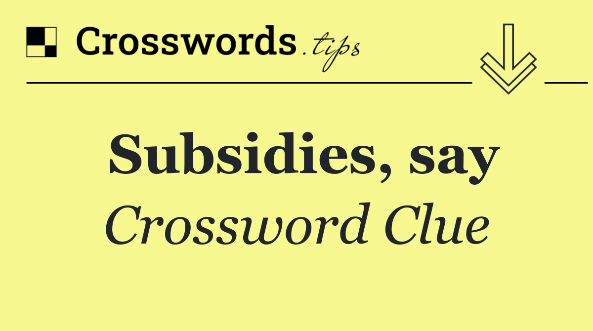 Subsidies, say