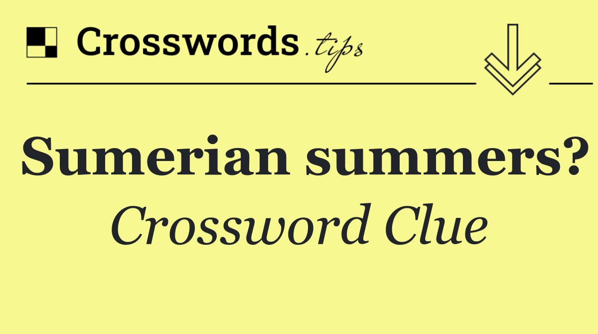 Sumerian summers?