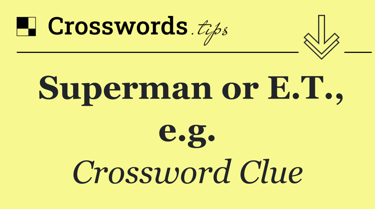 Superman or E.T., e.g.