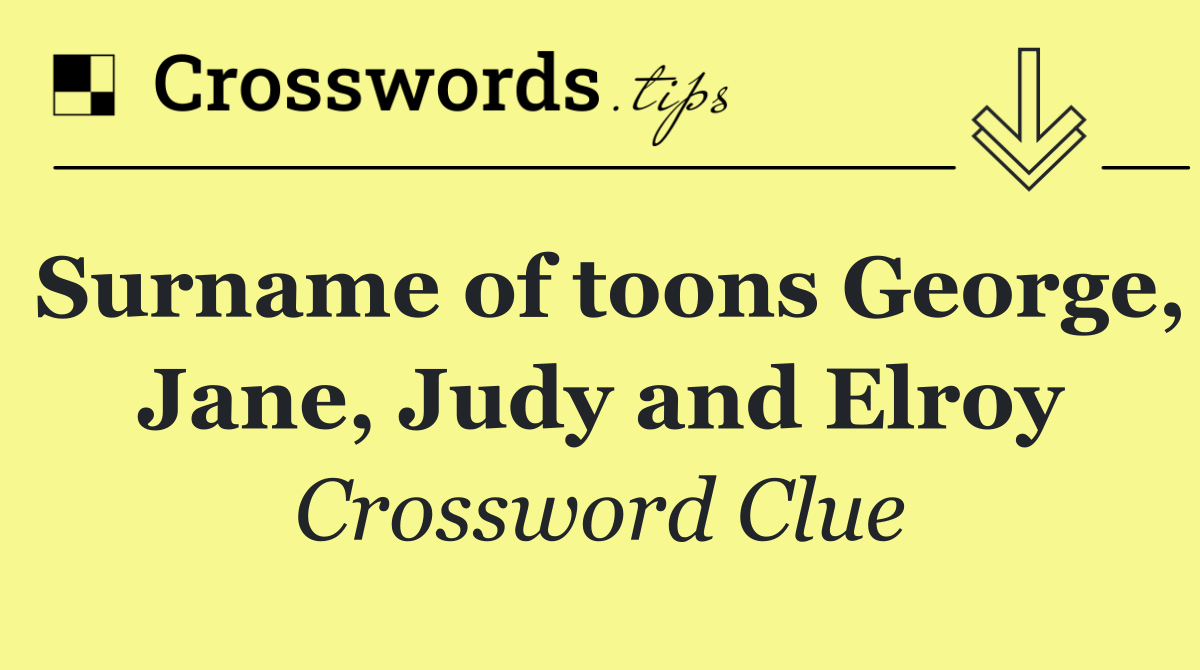 Surname of toons George, Jane, Judy and Elroy